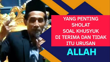 KH. MUKHLASON ROSYID💥BAGAIMANA DG YANG PENTING SHOLAT SOAL KHUSYUK DI TERIMA DAN TIDAK URUSAN ALLAH 