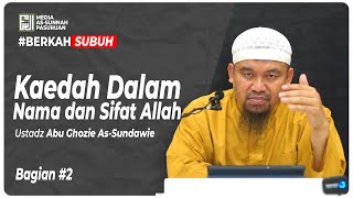 KAEDAH DALAM NAMA DAN SIFAT ALLAH BAGIAN #2 | Ustadz Abu Ghozie As-Sundawie