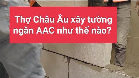 Cách xây tường gạch bê tông nhẹ - bê tông khí chưng áp AAC trong nhà - Cung cấp gạch AAC tấm ALC