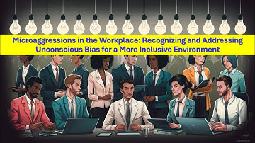 Microaggressions in the Workplace: Recognizing and Addressing Unconscious Bias