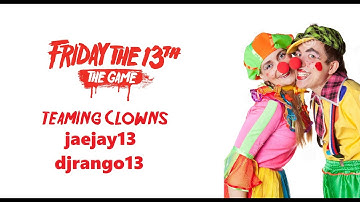 Friday The 13th The Game Teaming Clowns - jaejay13 & djrango13