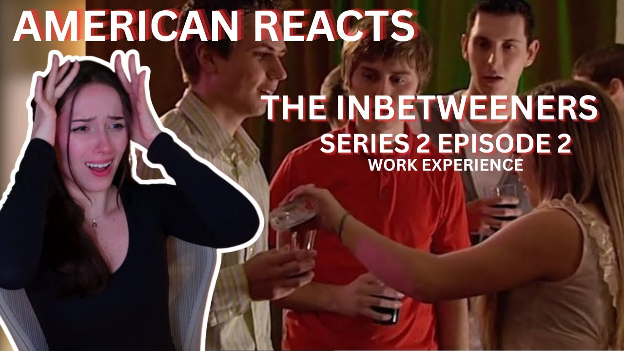 AMERICAN GIRL REACTS TO THE INBETWEENERS SERIES 2 EPISODE 2: WORK EXPERIENCE