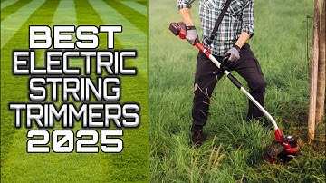 Best Electric String Trimmers 2025 - Top String Trimmers Making Gas Obsolete!