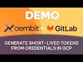 How to Use Aembit Workload IAM in GitLab to Receive GCP Credentials and Generate Short-Lived Tokens