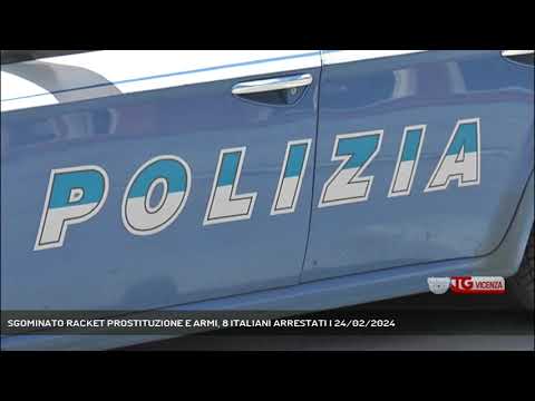 SGOMINATO RACKET PROSTITUZIONE E ARMI, 8 ITALIANI ARRESTATI | 24/02/2024
