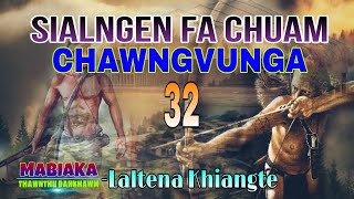 SIALNGEN FA CHUAM CHAWNGVUNGA (A Tawp Na)# Chapter-32# Laltena Khiangte