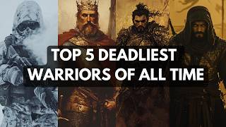 Top 5 DEADLIEST Warriors of All Time - Ranked & Explained!