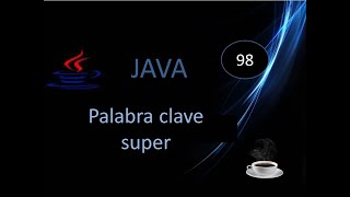 98.- Java- Invocación de constructores, y palabra clave super( );