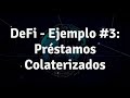 Curso Cripto Lección 44 - DeFi - Ejemplo Práctico #3: Préstamos Colaterizados