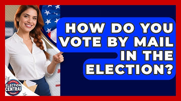 How Do You Vote By Mail In The Election? - Election Central Channel