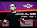 Jak inwestować w AKCJE ZAGRANICZNE: wady i zalety - wykład