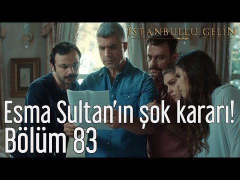 İstanbullu Gelin 83. Bölüm - Esma Sultan'ın Şok Kararı!