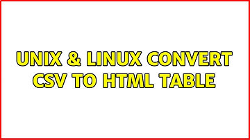Unix & Linux: Convert csv to HTML table (4 Solutions!!)