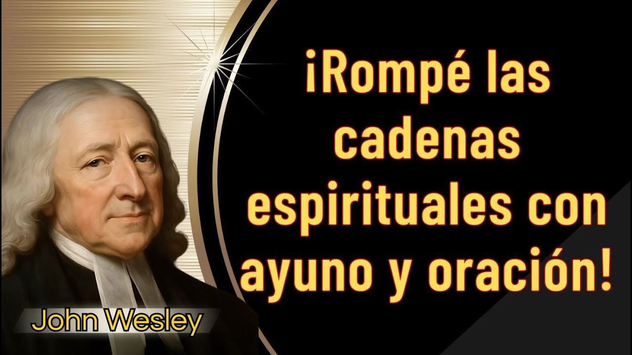 Ayuno: la clave para romper fuertes cadenas espirituales. - John Wesley #palabradeldía #oración