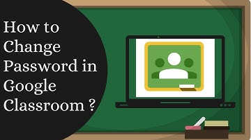 How to change password in google classroom?