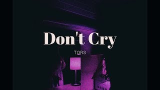 Tors ll Don't Cry (Lyrics)