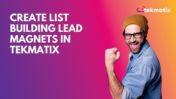 Create List Building Lead Magnets in Tekmatix