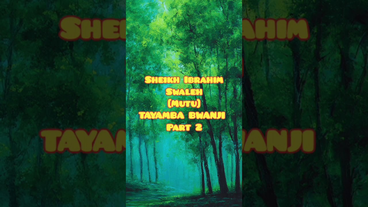 Sheikh Ibrahim Swaleh [ mutu] TAYAMBA BWANJI  part 2