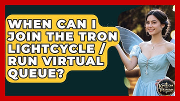 When Can I Join The TRON Lightcycle / Run Virtual Queue? - Kingdom Of Treasures