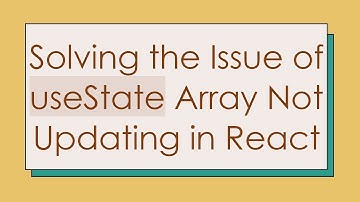 Solving the Issue of useState Array Not Updating in React