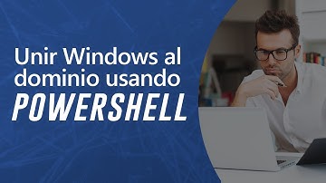 Unir Windows al dominio usando Powershell