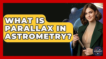 What Is Parallax In Astrometry? - Astronomy Made Simple