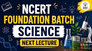 | NCERT Foundation Batch | (Science) | Lecture - 23 | In English 