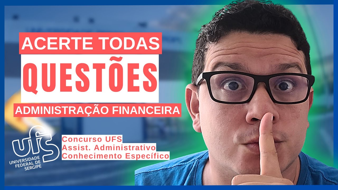 Tudo que você precisa saber para Gabaritar Administração Financeira no Concurso da UFS