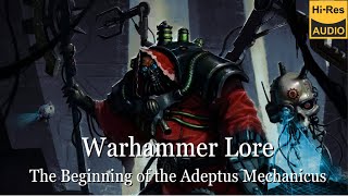 Warhammer Lore : The Beginning of the Adeptus Mechanicus (part 1) - Full Story.