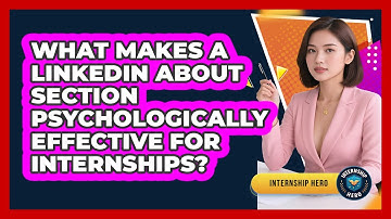 What Makes A LinkedIn About Section Psychologically Effective For Internships? - Internship Hero