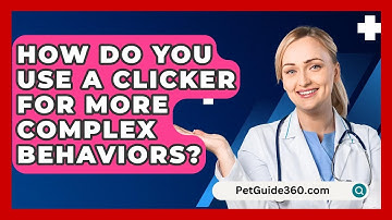 How Do You Use A Clicker For More Complex Behaviors? - PetGuide360.com