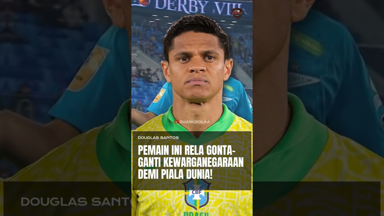 Douglas Santos: Pemain Ini Rela Gonta-Ganti Kewarganegaraan Demi Piala Dunia!