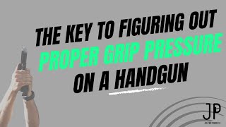 Trying to Figure Out Proper Grip Pressure on a Handgun