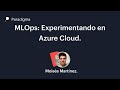 MLOps: Experimentando  en Azure Cloud.