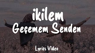 İkilem - Geçemem Senden (Sözleri/Lyrics)