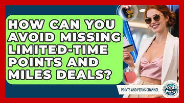 How Can You Avoid Missing Limited-time Points And Miles Deals? - Points and Perks Channel