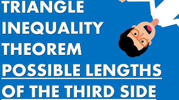 GEOMETRY | TRIANGLE INEQUALITY THEOREM TO FIND POSSIBLE LENGTHS OF THE THIRD SIDE