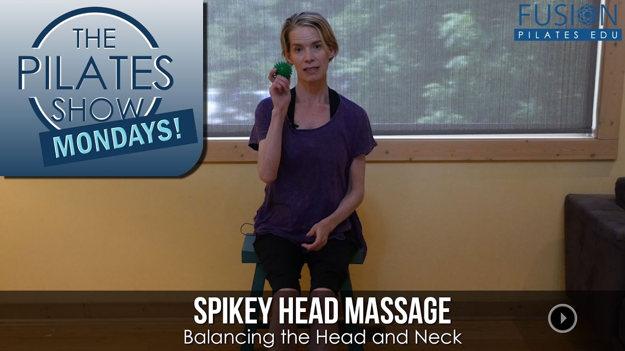 pilates instructor The Pilates Show! Spikey Head Massage - Balancing the Head and Neck