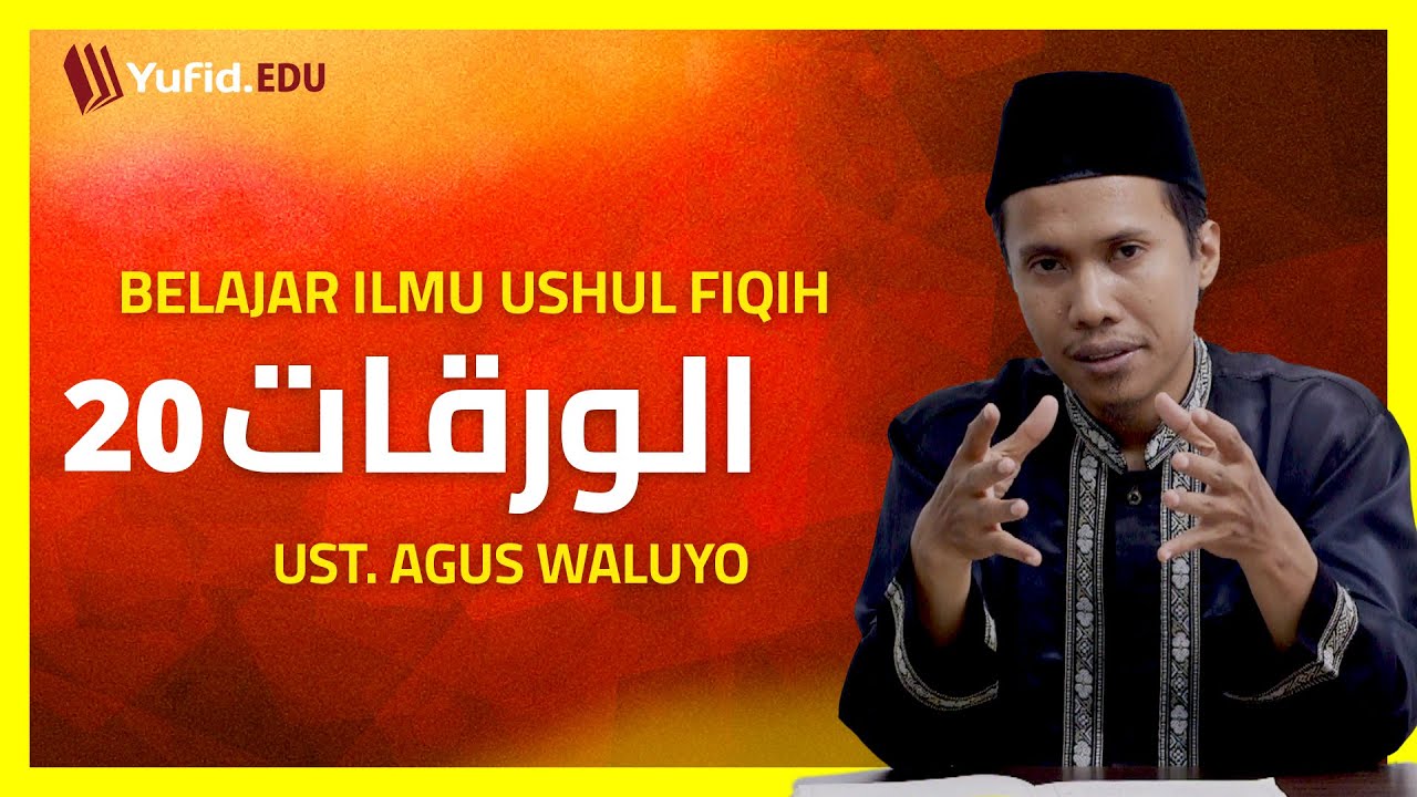 20. An-Nahyu: Definisi, Dampak, dan Sighah an-Nahyu dalam Ushul Fiqh (Al-Waraqat) Ustadz Agus Waluyo