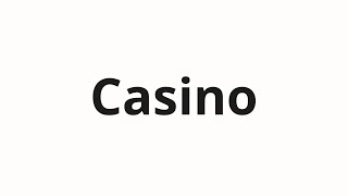 How to pronounce Casino