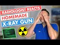 Radiologist Reacts: HOMEMADE X-RAY GUN (DANGEROUS!)