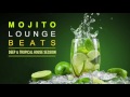 Mojito Lounge Beats     Deep & Tropical House Session Continuous Mix