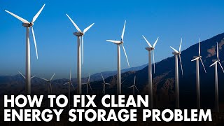 How to fix clean energy storage problem