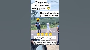 The police checkpoint was safely passed.funny video