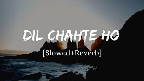 Dil Chahte Ho - Jubin Nautiyal Song | Slowed And Reverb Lofi Mix