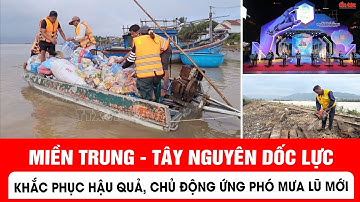 Miền Trung - Tây Nguyên dốc lực khắc phục hậu quả, chủ động ứng phó mưa lũ mới