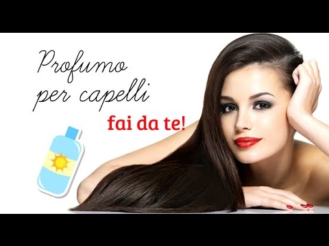 Capelli super profumati con il profumo per capelli fai da te!!