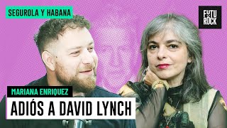 ADIÓS A DAVID LYNCH | ENTREVISTA a MARIANA ENRIQUEZ en SEGUROLA Y HABANA