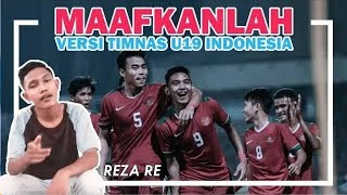 Maafkanlah Versi Timnas Indonesia U-19 Asuhan Indra Sjafri