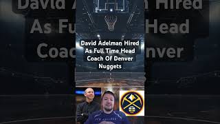 David Adelman Hired As Full Time Head Coach Of Denver Nuggets